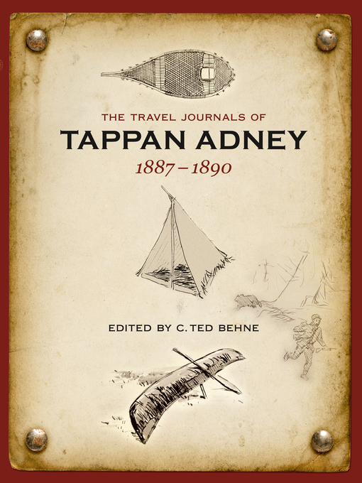 Title details for The Travel Journals of Tappan Adney, Volume 1, 1887-1890 by C. Ted Behne - Available